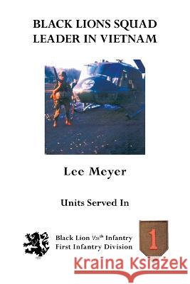 Black Lions Squad Leader in Vietnam: Black Lion 1/28Th Infantry First Infantry Division Lee Meyer 9781412085168 Trafford Publishing