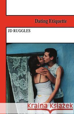 Dating Etiquette J.D. Ruggles 9781412086103 Trafford Publishing