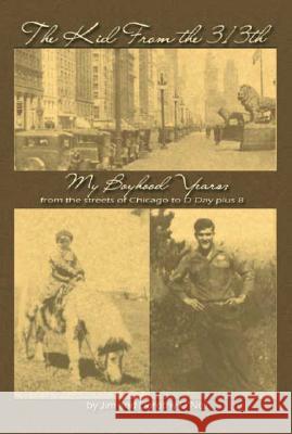 The Kid from the 313Th: My Boyhood Years from the Streets of Chicago to D-Day Plus 8 Jim O'Neil Dorothy O'Neil 9781412086950 Trafford Publishing