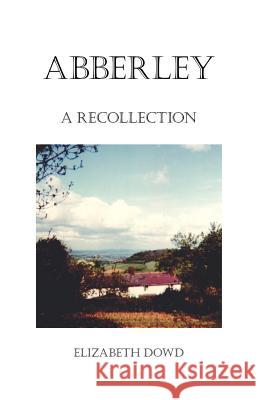 Abberley: A Recollection Dowd, Elizabeth 9781412087803