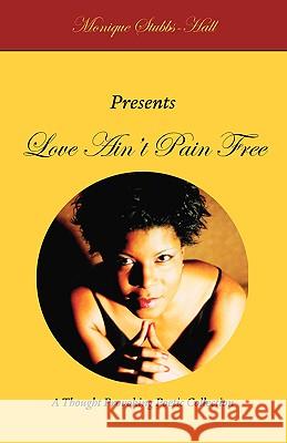 Love Ain't Pain Free Monique Stubbs-Hall 9781412087964 Trafford Publishing
