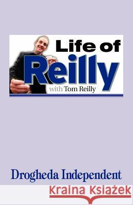Life of Reilly Tom Reilly Trafford Publishing 9781412088671 Trafford Publishing