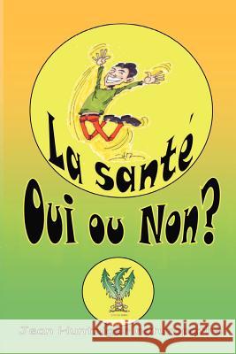 La Sante Oui Ou Non? Jean Huntziger 9781412088947 Trafford Publishing