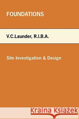 Foundations: Site Investigation & Design Launder, V. C. 9781412088961 Trafford Publishing