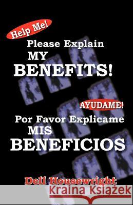Help Me!/Ayudame!: Please Explain My Benefits/Por Favor Explicame MIS Beneficios Housewright, Dell 9781412089579 Trafford Publishing
