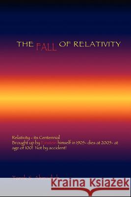 The Fall of Relativity Tarek S. Ahmadieh Trafford Publishing 9781412089791 Trafford Publishing
