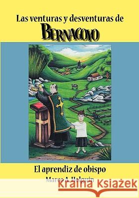 Las Venturas y Desventuras de Bernagoyo: El Aprendiz de Obispo Holguin, Marco A. 9781412090087