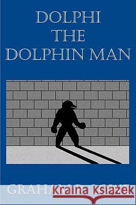 Dolphi the Dolphin Man Graham R. Lowe 9781412090094