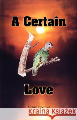 A Certain Love Miguel Encinias 9781412090100 Trafford Publishing