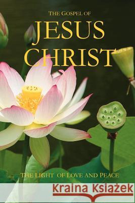 The Gospel of Jesus Christ: The Light of Love and Peace Amarante, Wilson Moreira 9781412090179 Trafford Publishing