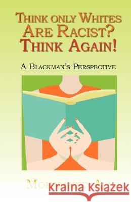 Think Only Whites Are Racist? Think Again!: A Blackman's Perspective Ali, Mohammed 9781412091053 Trafford Publishing