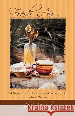 Fresh Air...: 50 Ways to Experience the Best Things about Country Life Wherever You Live! Murphree, Julie 9781412091060