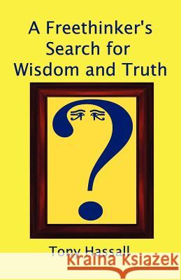 A Freethinker's Search for Wisdom and Truth Tony Hassall Trafford Publishing 9781412091251