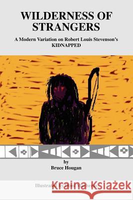 Wilderness of Strangers: A Modern Variation on Robert Louis Stevenson's Kidnapped Hougan, Bruce 9781412091282 Trafford Publishing