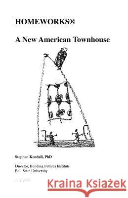 Homeworks (R): A New American Townhouse Kendall, Stephen 9781412094245 Trafford Publishing