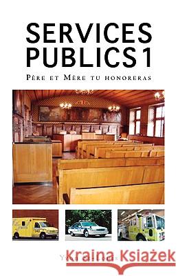 Services Publics 1: Pere Et Mere Tu Honoreras St-Louis, Yvon 9781412094573