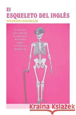 El Esqueleto Del Ingls Wilfrido González 9781412094726 Trafford Publishing