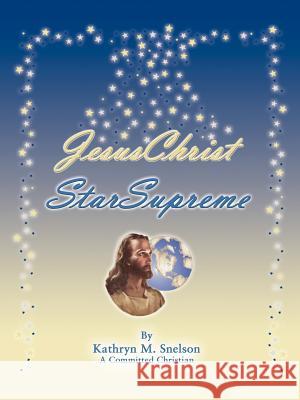 Jesuschrist Starsupreme Snelson, Kathryn M. 9781412094757 Trafford Publishing