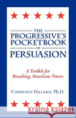 The Progressive's Pocketbook of Persuasion Dillard, Courtney 9781412094917 Trafford Publishing