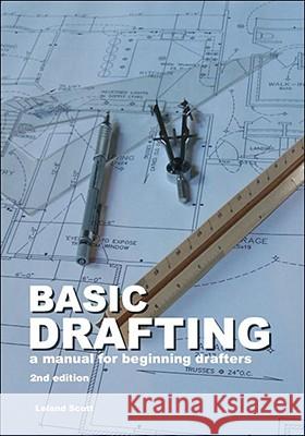 Basic Drafting: A Manual for Beginning Drafters Leland Scott 9781412096768