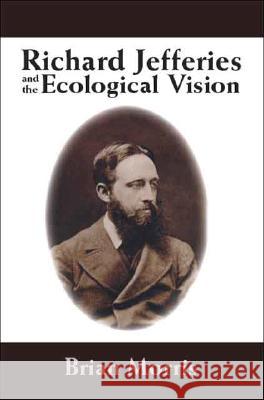 Richard Jefferies and the Ecological Vision Brian Morris 9781412098281