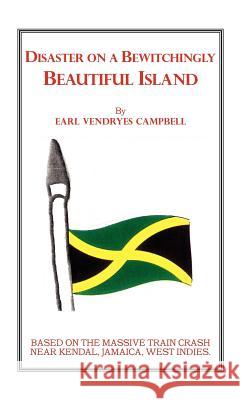 Disaster on a Bewitchingly Beautiful Island Earl Vendryes Campbell 9781412200240