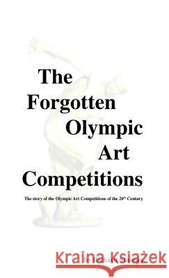 The Forgotten Olympic Art Competitions Richard Stanton 9781412200301 Trafford Publishing