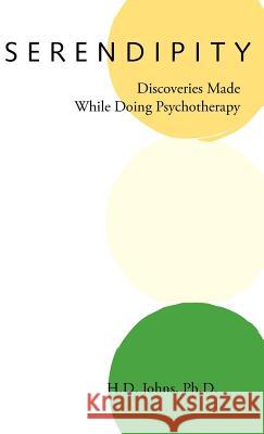 Serendipity: Discoveries Made While Doing Psychotherapy Johns, H. D. 9781412200332 Trafford Publishing