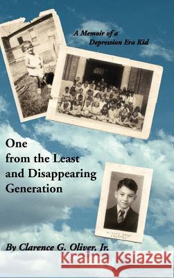 One from the Least and Disappearing Generation- A Memoir of a Depression Era Kid Oliver, Clarence G., Jr. 9781412200622 Trafford Publishing