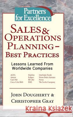 Sales & Operations Planning - Best Practices: Lessons Learned from Worldwide Companies Dougherty, John 9781412200660 Trafford Publishing