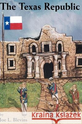The Texas Republic Joe Blevins 9781412200967