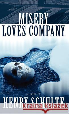 Misery Loves Company Henry Schulte 9781412201100