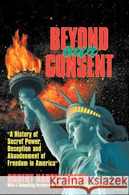 Beyond Our Consent Robert Harris Brevig 9781412201186 Trafford Publishing