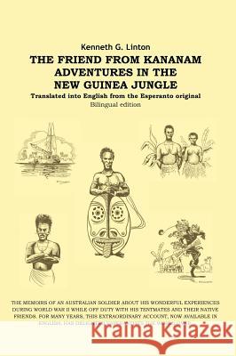 The Friend from Kananam: Adventures in the New Guinea Jungle Linton, Kenneth G. 9781412201315 Trafford Publishing