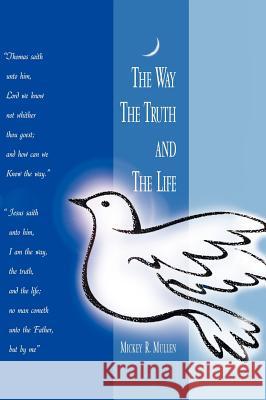 The Way the Truth and the Life Mullen, Mickey R. 9781412201483