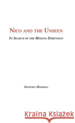 Nico and the Unseen - A Voyage Into the Fourth Dimension Geoffrey Hemphill 9781412201728