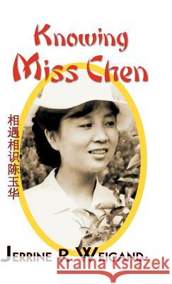 Knowing Miss Chen Jerrine R. Weigand 9781412201766 Trafford Publishing
