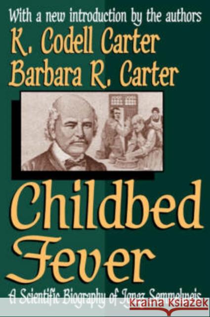 Childbed Fever: A Scientific Biography of Ignaz Semmelweis Carter, K. Codell 9781412804677 Transaction Publishers