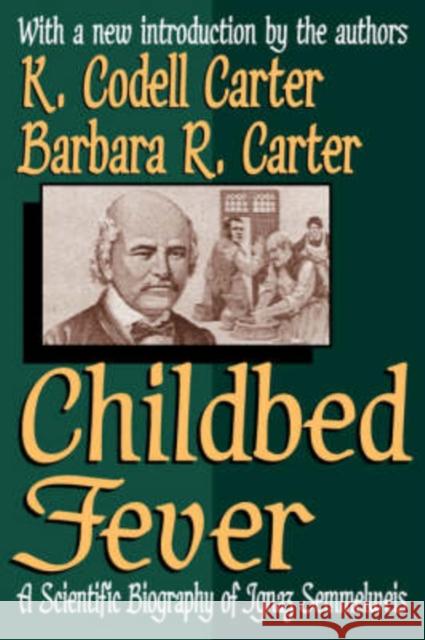 Childbed Fever: A Scientific Biography of Ignaz Semmelweis Carter, K. Codell 9781412804677