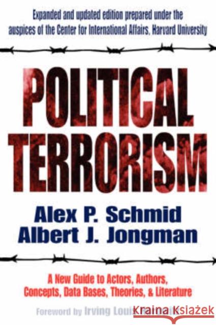 Political Terrorism : A New Guide to Actors, Authors, Concepts, Data Bases, Theories, and Literature Alex Peter Schmid Albert J. Jongman A. J. Jongman 9781412804691