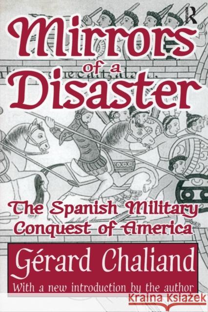 Mirrors of a Disaster: The Spanish Military Conquest of America Chaliand, Gérard 9781412804714 Transaction Publishers