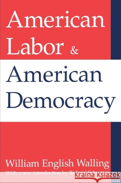 American Labor and American Democracy William English Walling Richard Schneirov 9781412804721