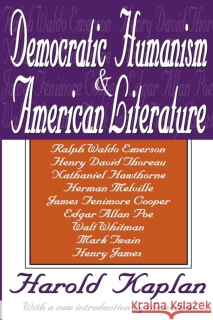 Democratic Humanism and American Literature Harold Kaplan 9781412804738