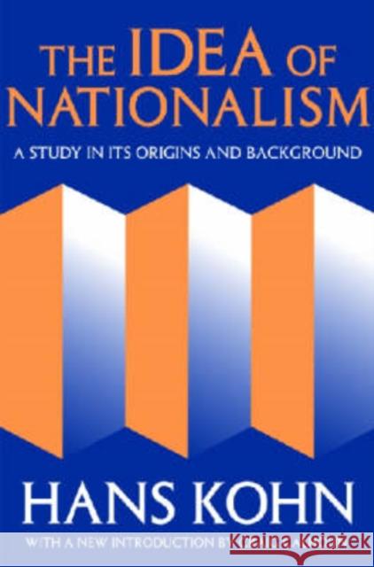 The Idea of Nationalism: A Study in Its Origins and Background Kohn, Hans 9781412804769 Transaction Publishers