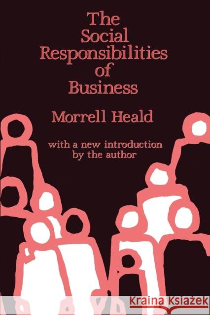 The Social Responsibilities of Business: Company and Community, 1900-1960 Heald, Morrell 9781412804806 Transaction Publishers