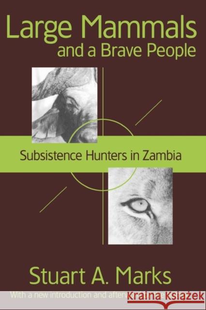 Large Mammals and a Brave People: Subsistence Hunters in Zambia Marks, Stuart A. 9781412804820 Transaction Publishers