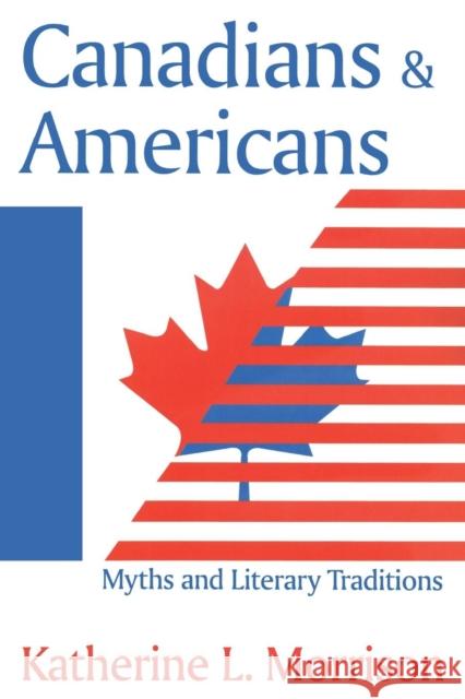 Canadians and Americans: Myths and Literary Traditions Morrison, Katherine L. 9781412804837 Transaction Publishers