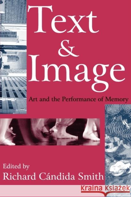 Text and Image: Art and the Performance of Memory Smith, Richard 9781412804851 Transaction Publishers