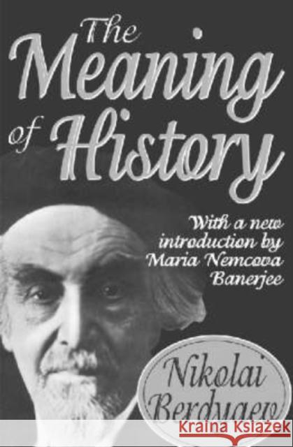 The Meaning of History Nikolai Berdyaev Maria Nemcova Banerjee 9781412804974 Transaction Publishers