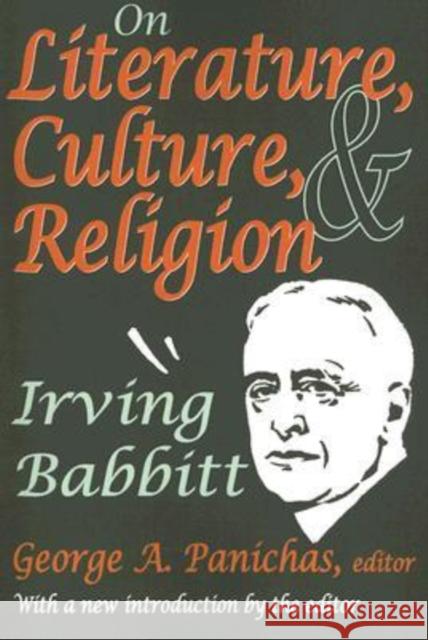 On Literature, Culture, and Religion: Irving Babbitt Babbitt, Irving 9781412804998 Transaction Publishers